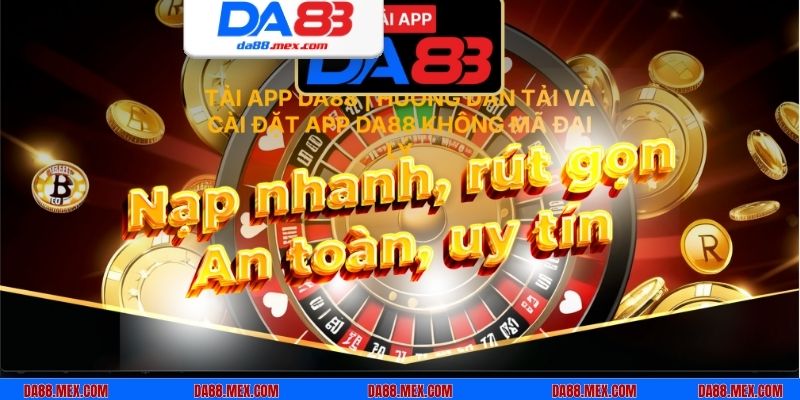 Một số lưu ý cần biết khi tiến hành tải ứng dụng DA88 về điện thoại trải nghiệm